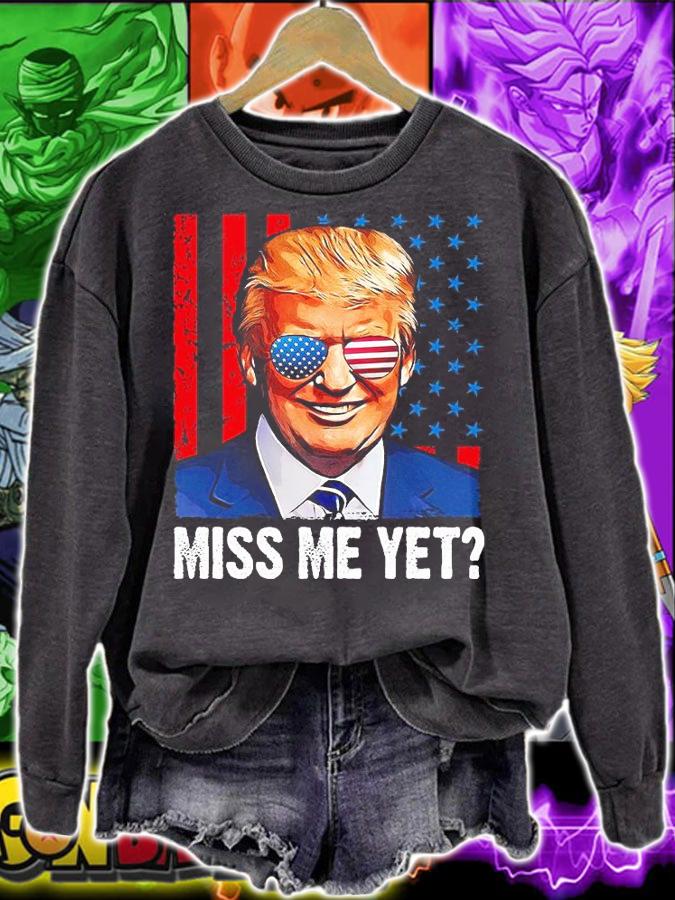Donald Trump Miss Me Yet T-Shirt sweatshirt