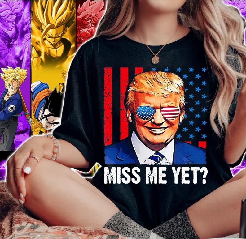 Donald Trump Miss Me Yet T-Shirt woman shirt