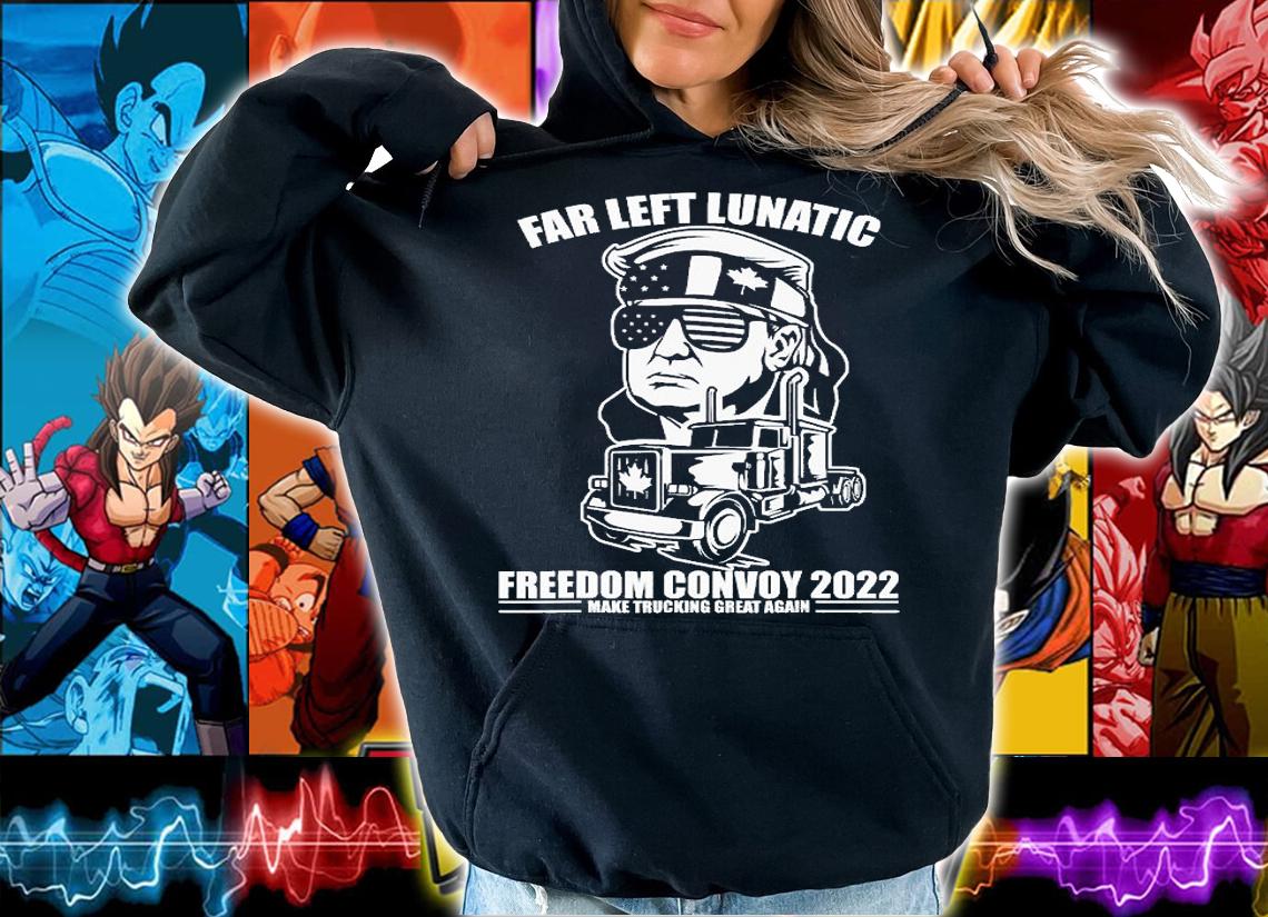 Far Left Lunatic Trump Convoy 2022 Make Trucking Great Again Trump T-Shirt hoodie
