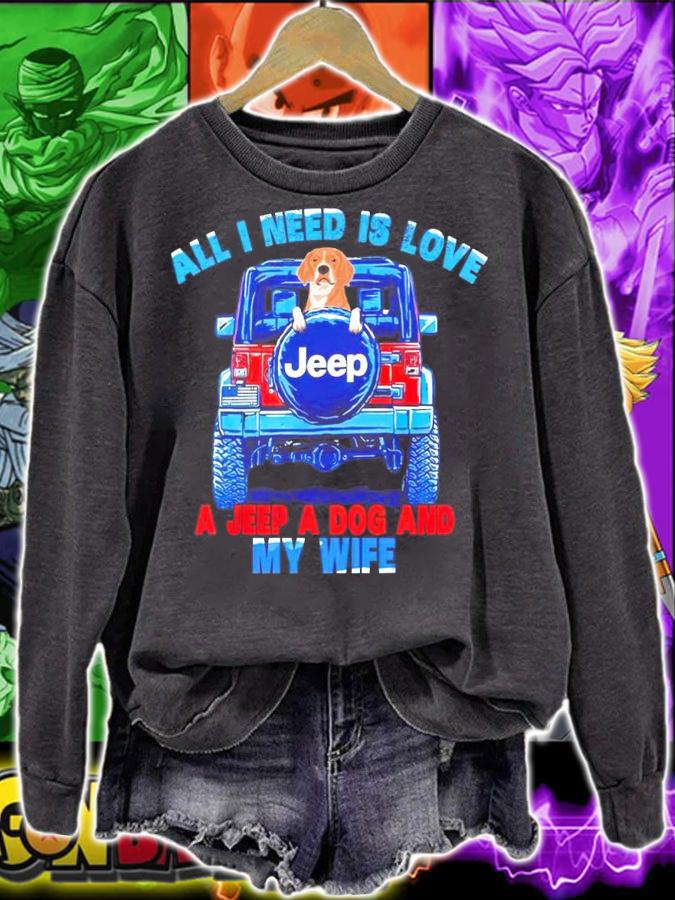 All I need is love Jeep a jeep a dog and my wife shirt sweatshirt