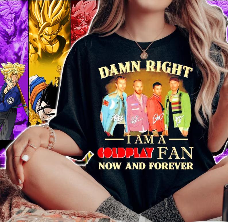 Damn right I'm a Coldplay fan now and forever signatures shirt woman shirt