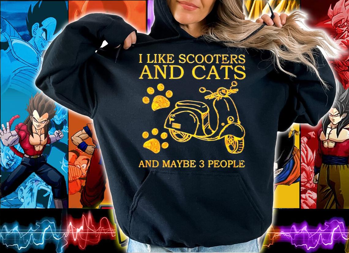 I like scooters and cats and maybe 3 people shirt hoodie