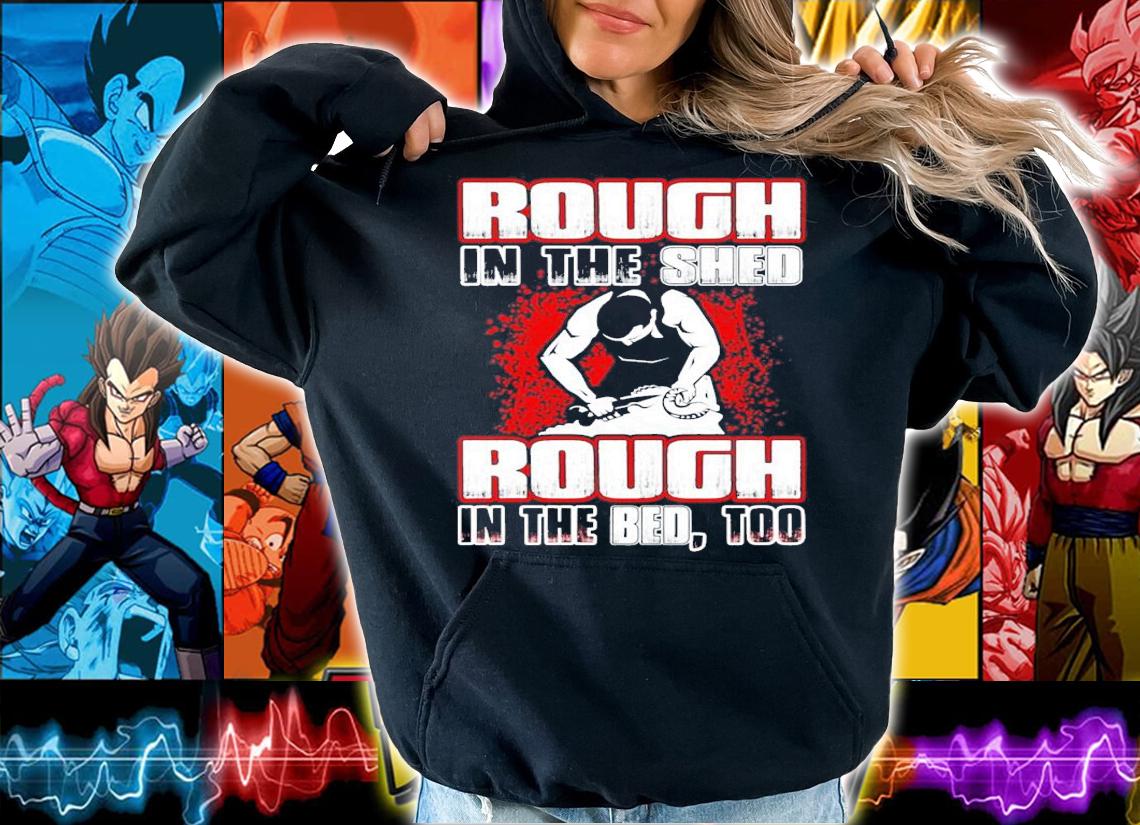 Rough In The Shed Rough In The Bed Too shirt
