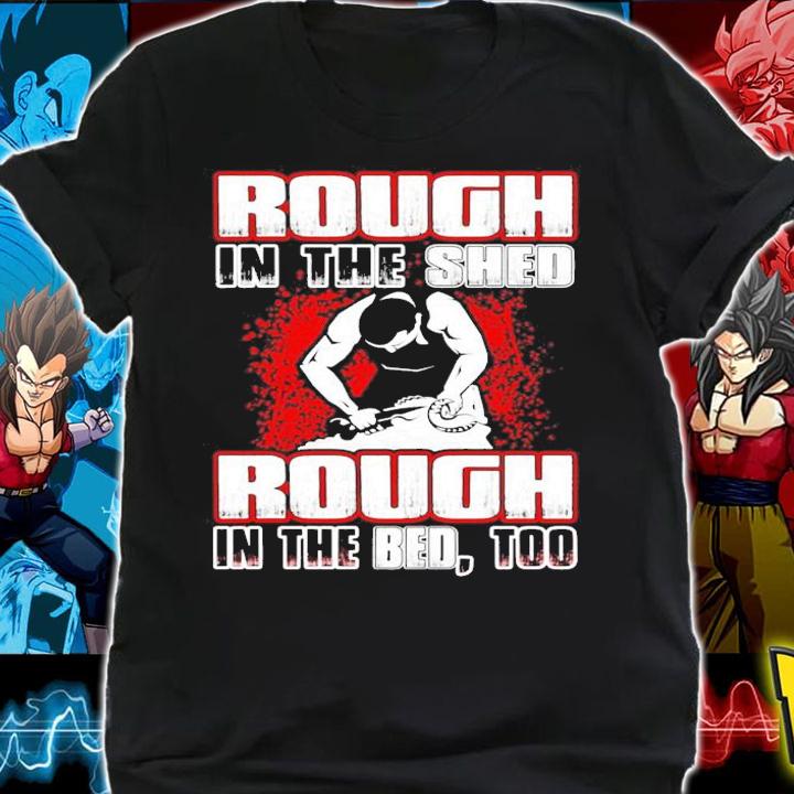 Rough In The Shed Rough In The Bed Too shirt