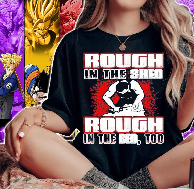 Rough In The Shed Rough In The Bed Too shirt