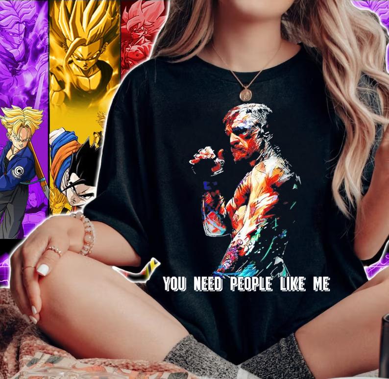 Conor McGregor You need people like me shirt
