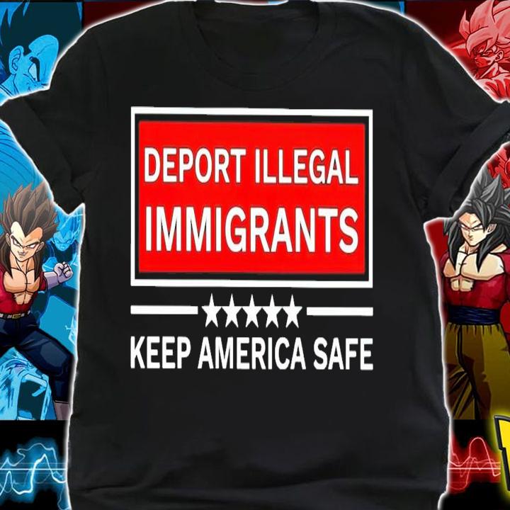 Deport Illegal immigrants keep America safe shirt shirt