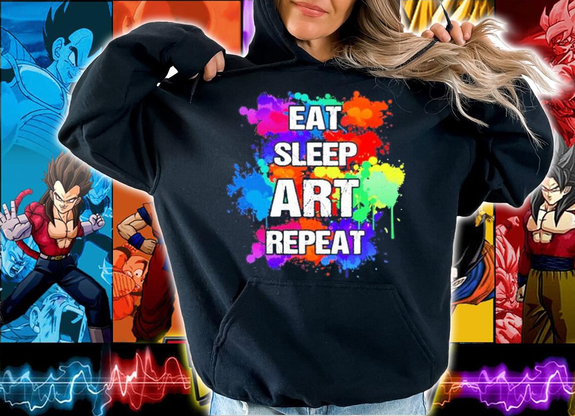 Eat Sleep Art Repeat shirt hoodie