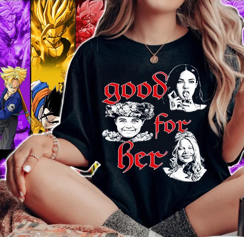 Funny good for her shirt, hoodie and sweatshirt