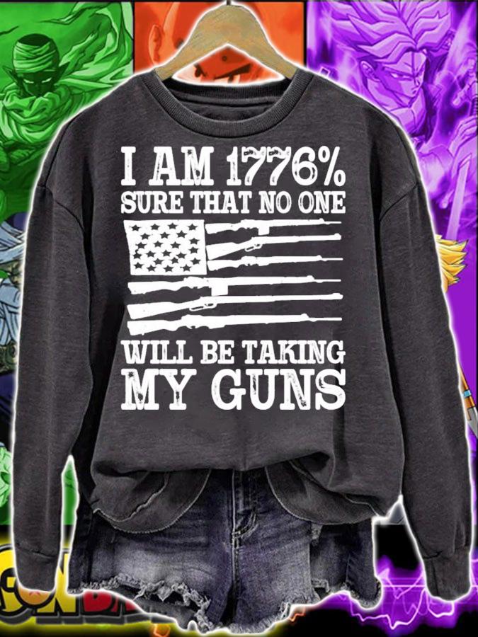 I am 1776% sure that no one will be taking my guns USA flag shirt sweatshirt