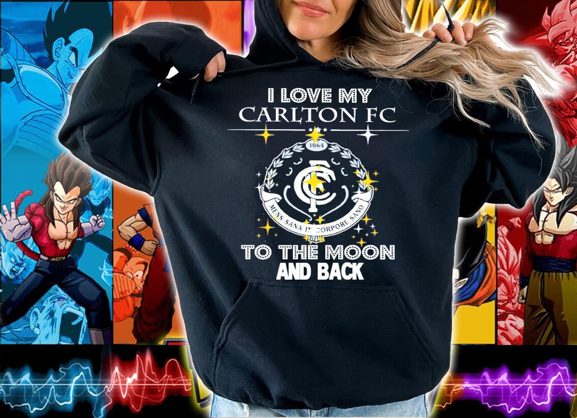 I love my carlton FC to the moon and back shirt hoodie