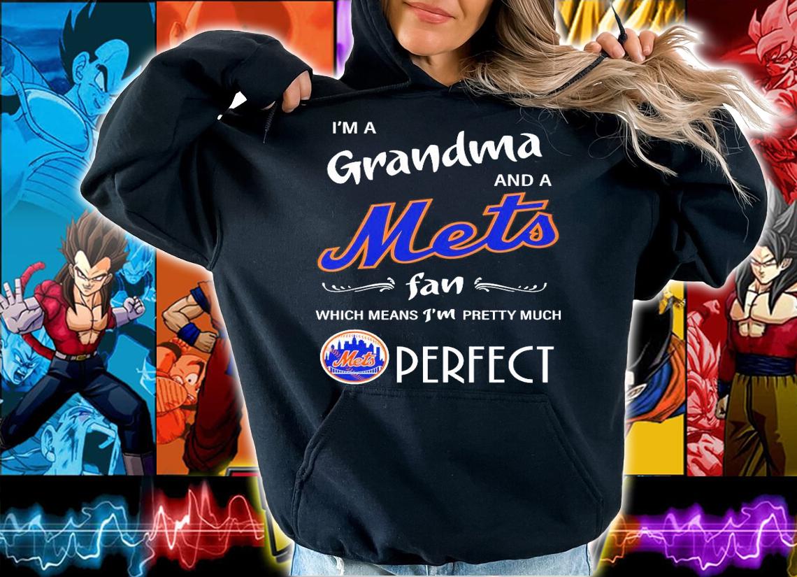I'm a grandma and a Mets fan which means I'm pretty much perfect shirt hoodie