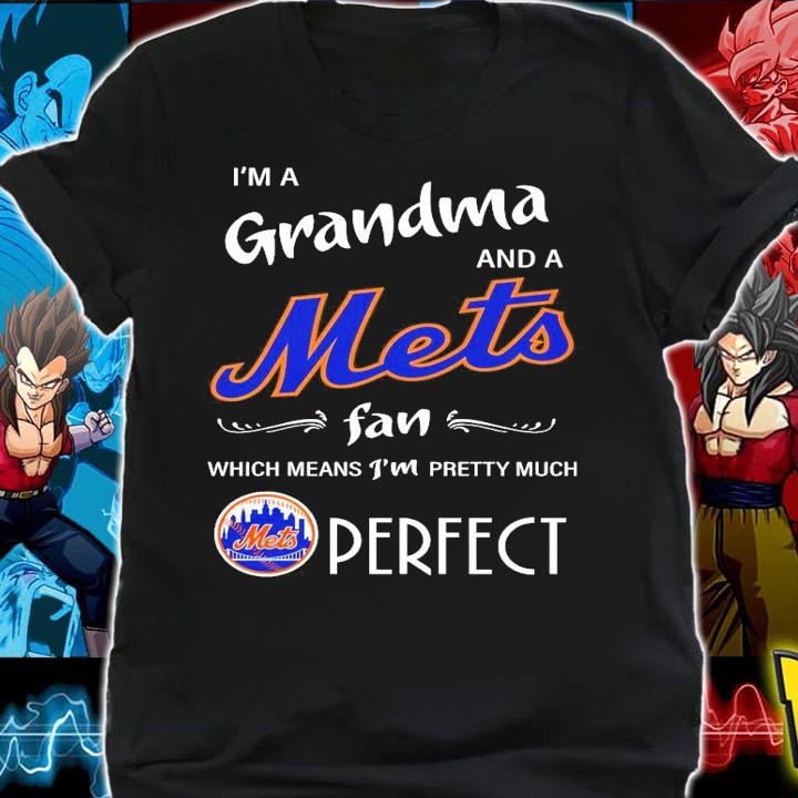 I'm a grandma and a Mets fan which means I'm pretty much perfect shirt shirt