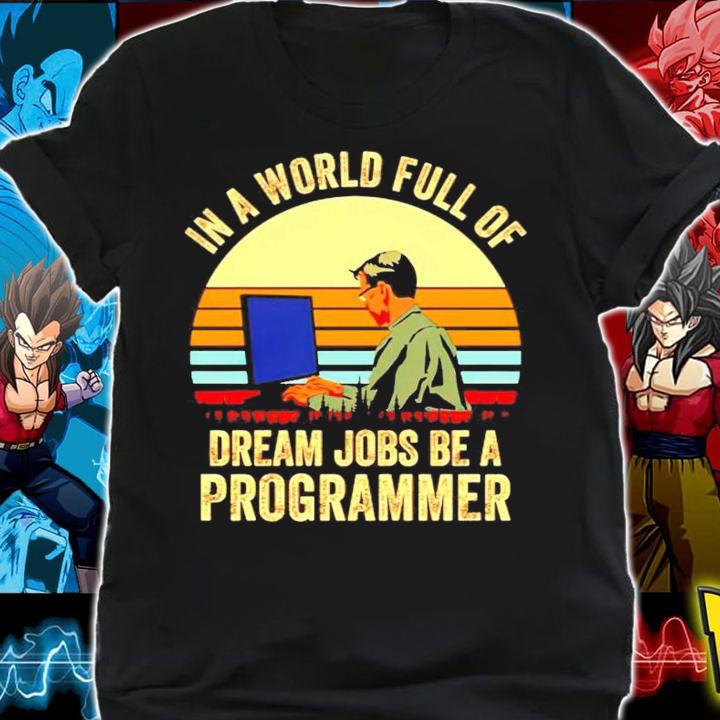 In a world full of dream jobs be a programmer vintage shirt shirt