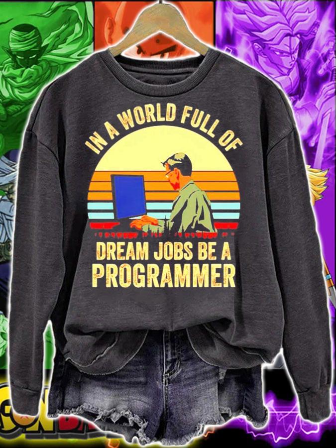 In a world full of dream jobs be a programmer vintage shirt sweatshirt