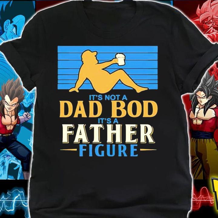 It's not a Dad Bod it's a father figure shirt shirt