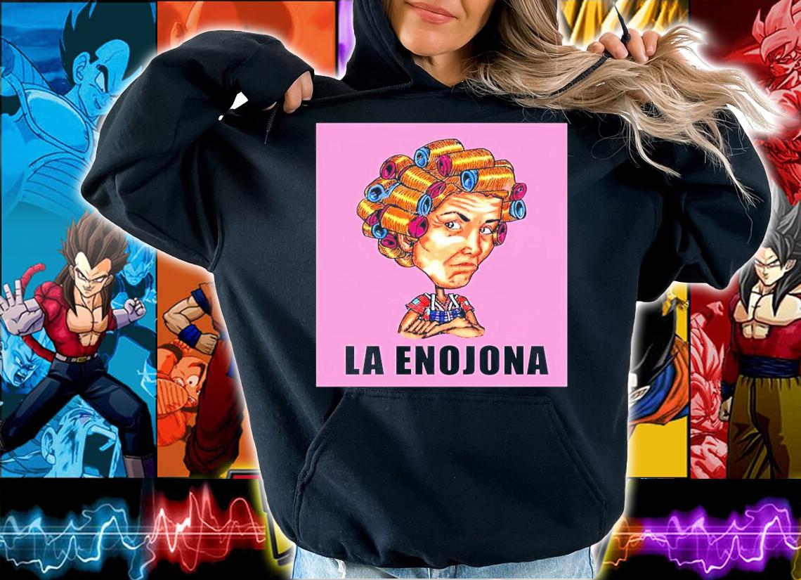 La Enojona shirt hoodie