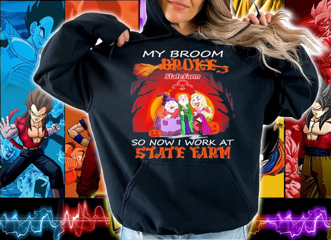 My broom broke so now I work at State Farm Halloween shirt hoodie