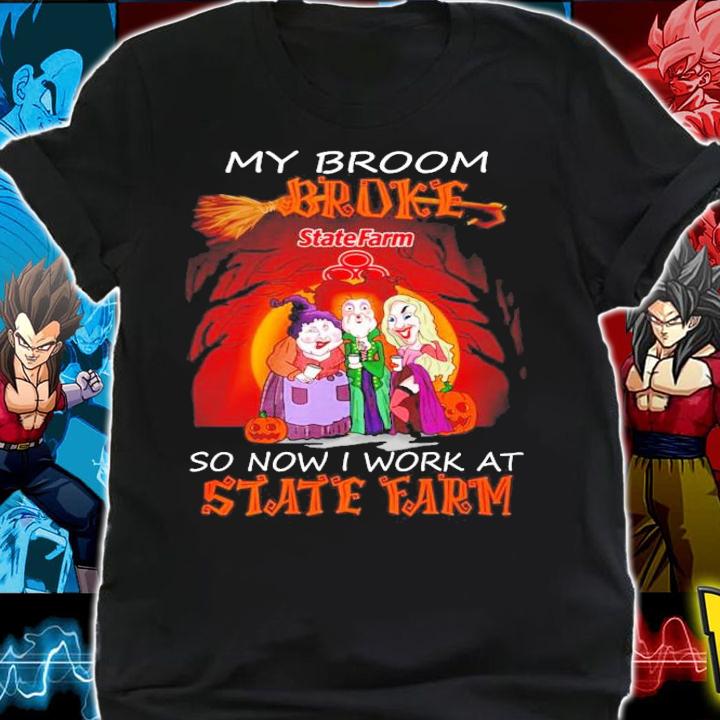 My broom broke so now I work at State Farm Halloween shirt shirt
