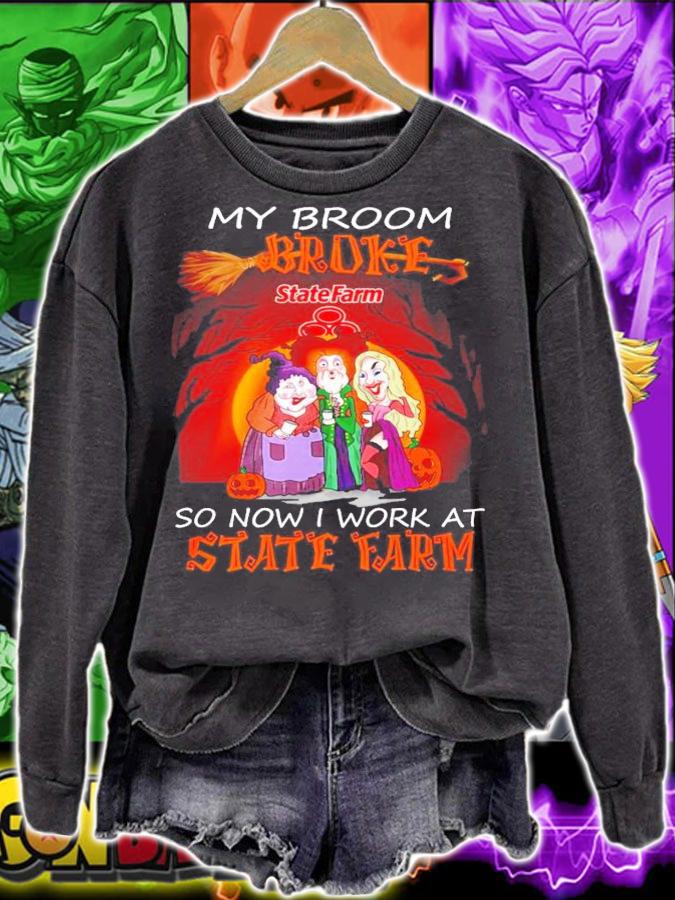 My broom broke so now I work at State Farm Halloween shirt sweatshirt