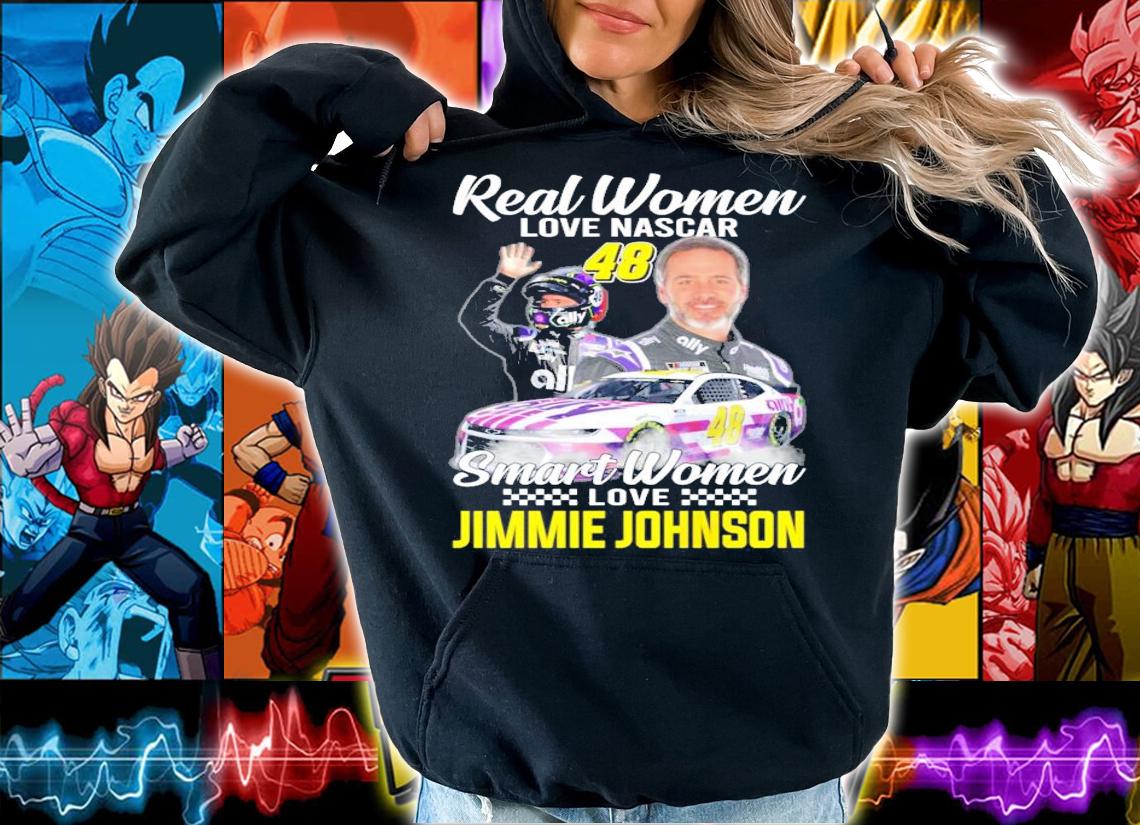 Real women love Nascar Smart Women love Jimmie Johnson shirt hoodie