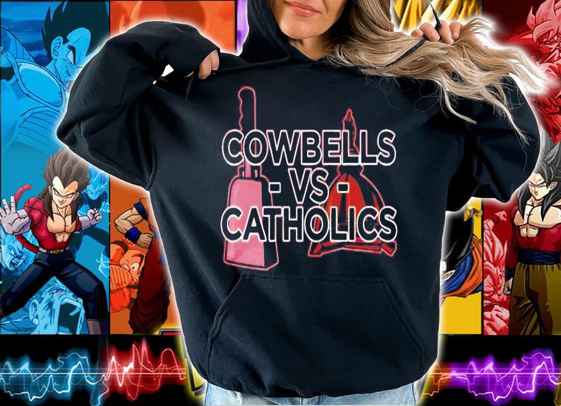 Cowbells vs Catholics shirt hoodie