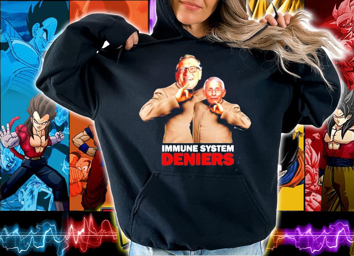 Immune System Deniers Meme Bill Gates Anthony Fauci shirt hoodie