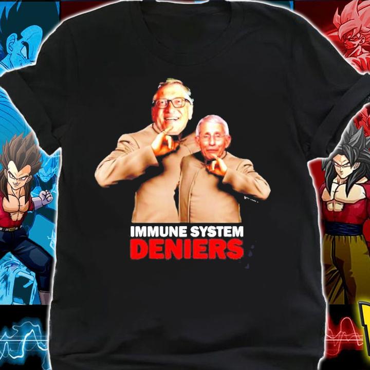 Immune System Deniers Meme Bill Gates Anthony Fauci shirt shirt