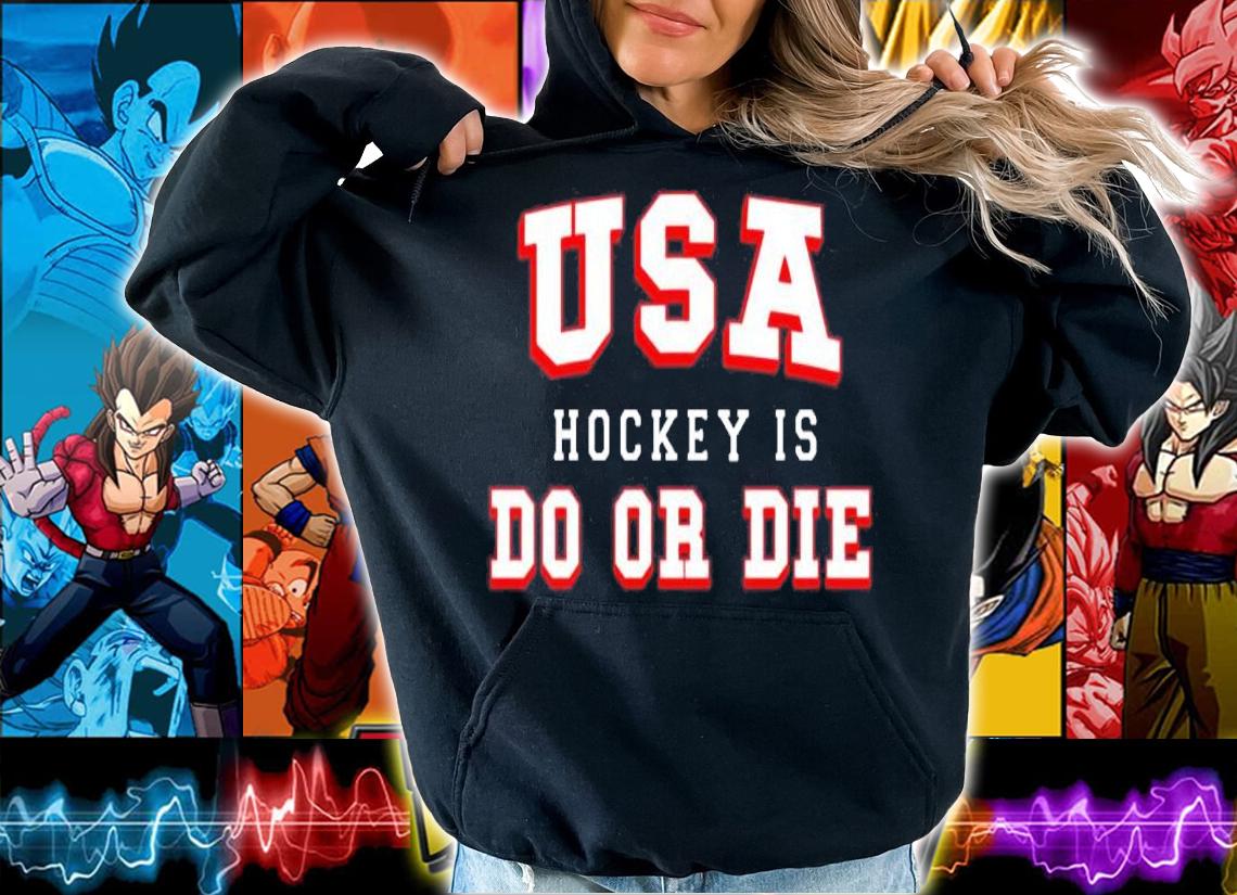 USA Hockey Is Do Or Die Shirt hoodie