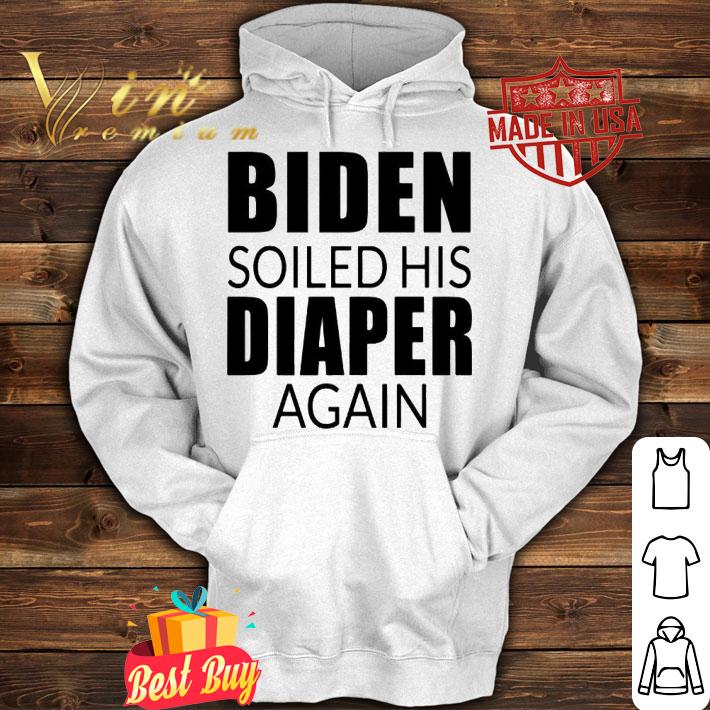 Biden soiled his diaper again anti Biden T-shirt hoodie