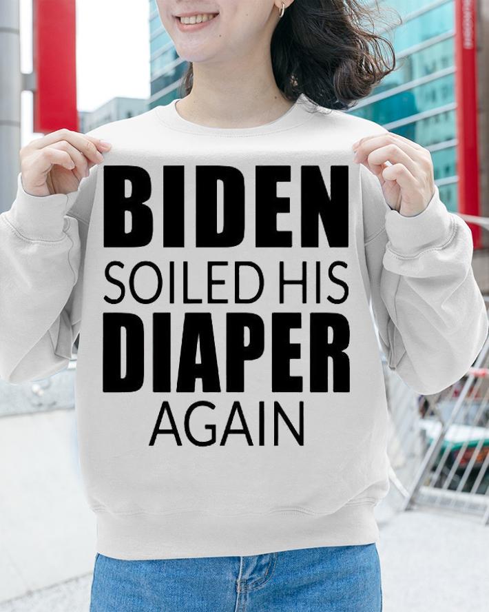 Biden soiled his diaper again anti Biden T-shirt sweatshirt