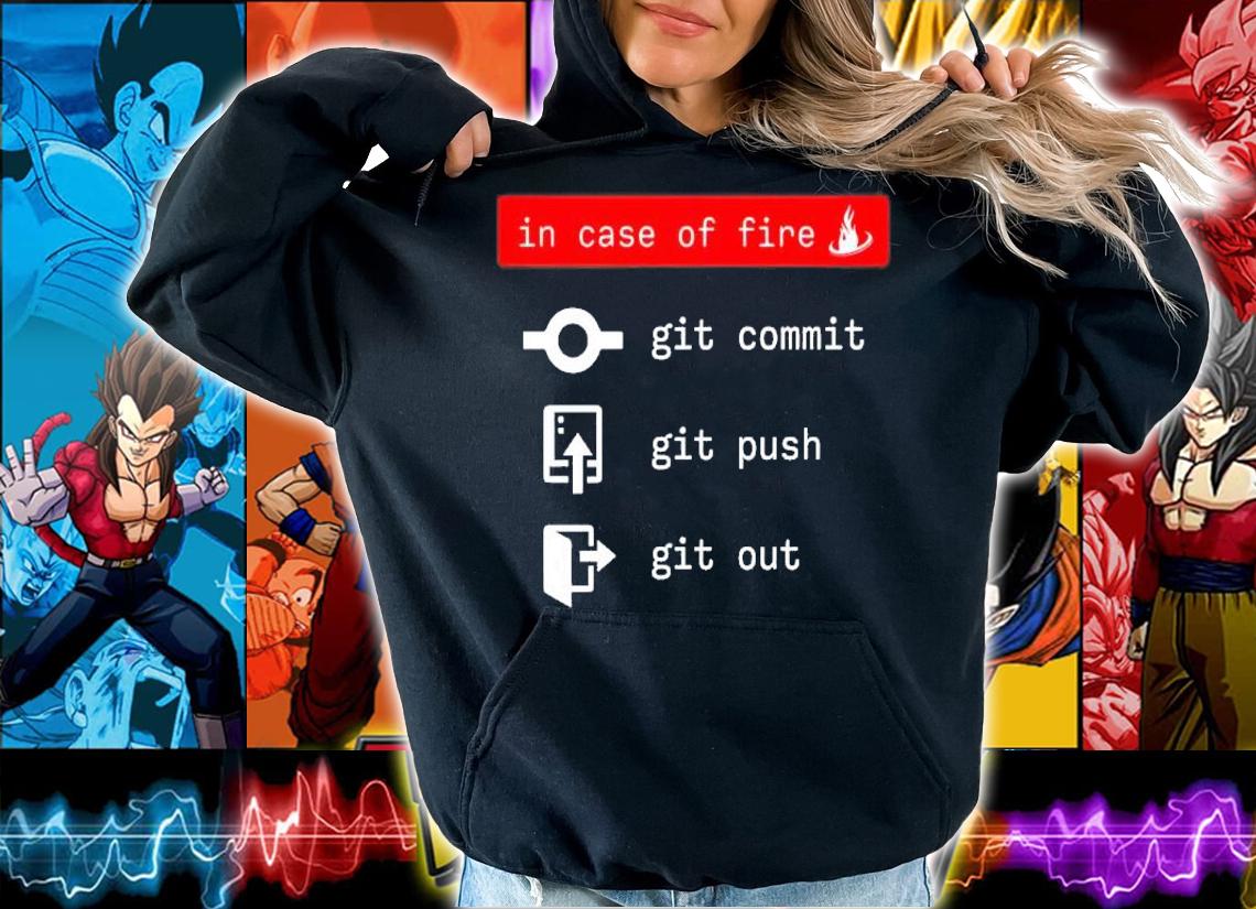 In Case Of Fire Git Commit Git Push Git Out Shirt