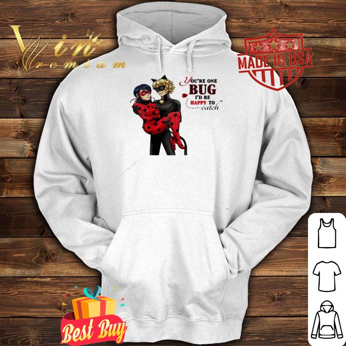 Miraculous Valentines Day Cute Cartoon You're one Bug I'd be Happy to Catch shirt