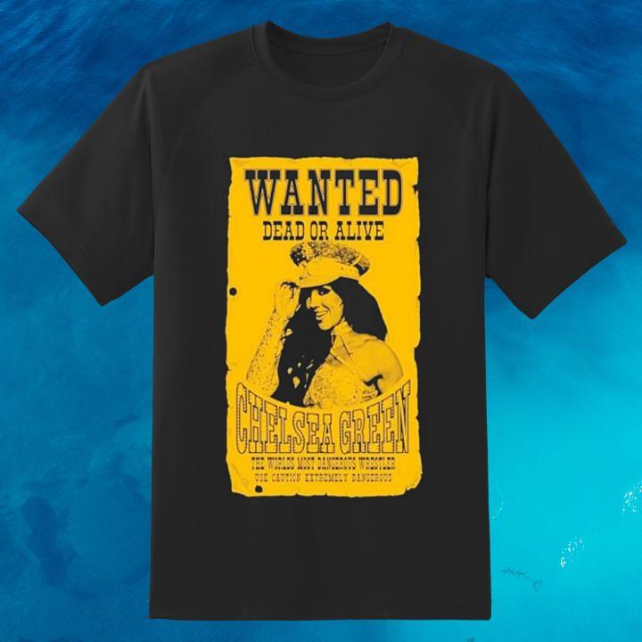 Wanted Dead Or Alive Chelsea Green Gift For Wrestling Fans T-Shirt