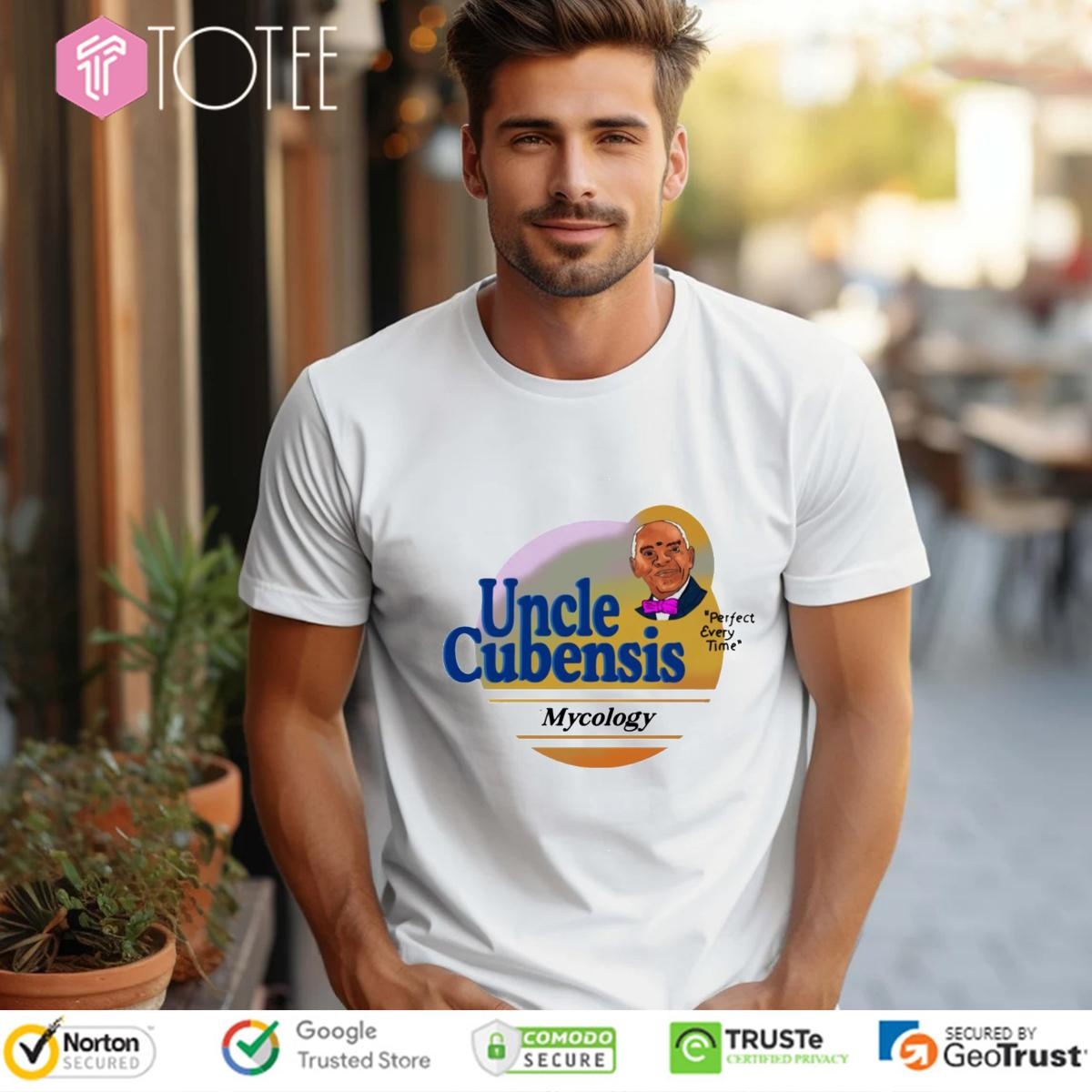 Uncle Cubensis Mycology Perfect Every Time t-shirt