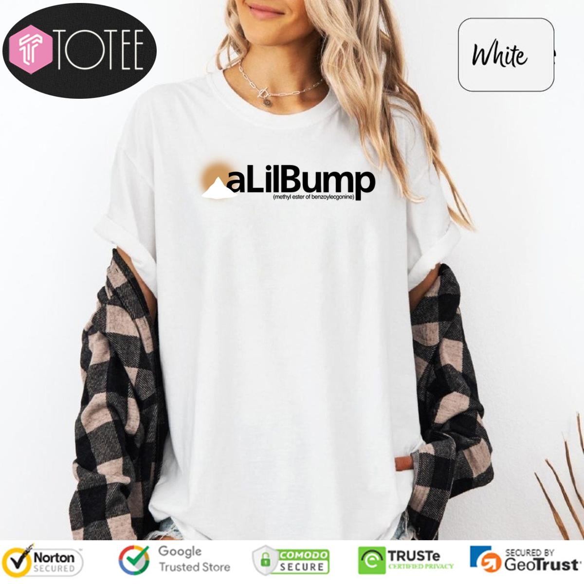 A Lil Bump Methyl Ester Of Benzoylecgonine t-shirt