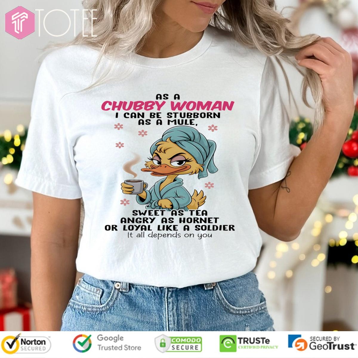 Duck As A Chubby Woman I Can Be Stubborn As A Mule Sweet As Tea Angry T-shirt