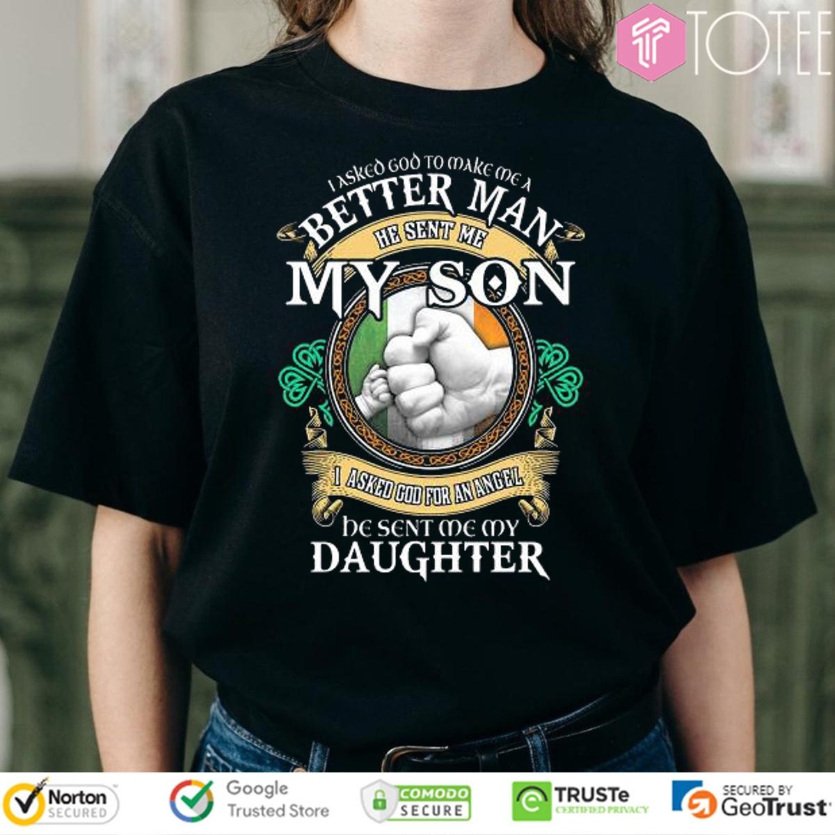 I Asked God To Make Me A Better Man He Sent Me My Son I Asked God T-shirt