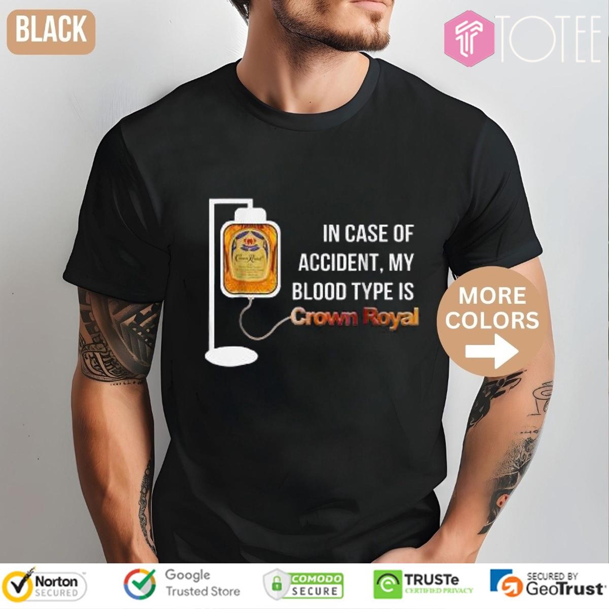 In Case Of Accident My Blood Type Is Crown Royal T-shirt