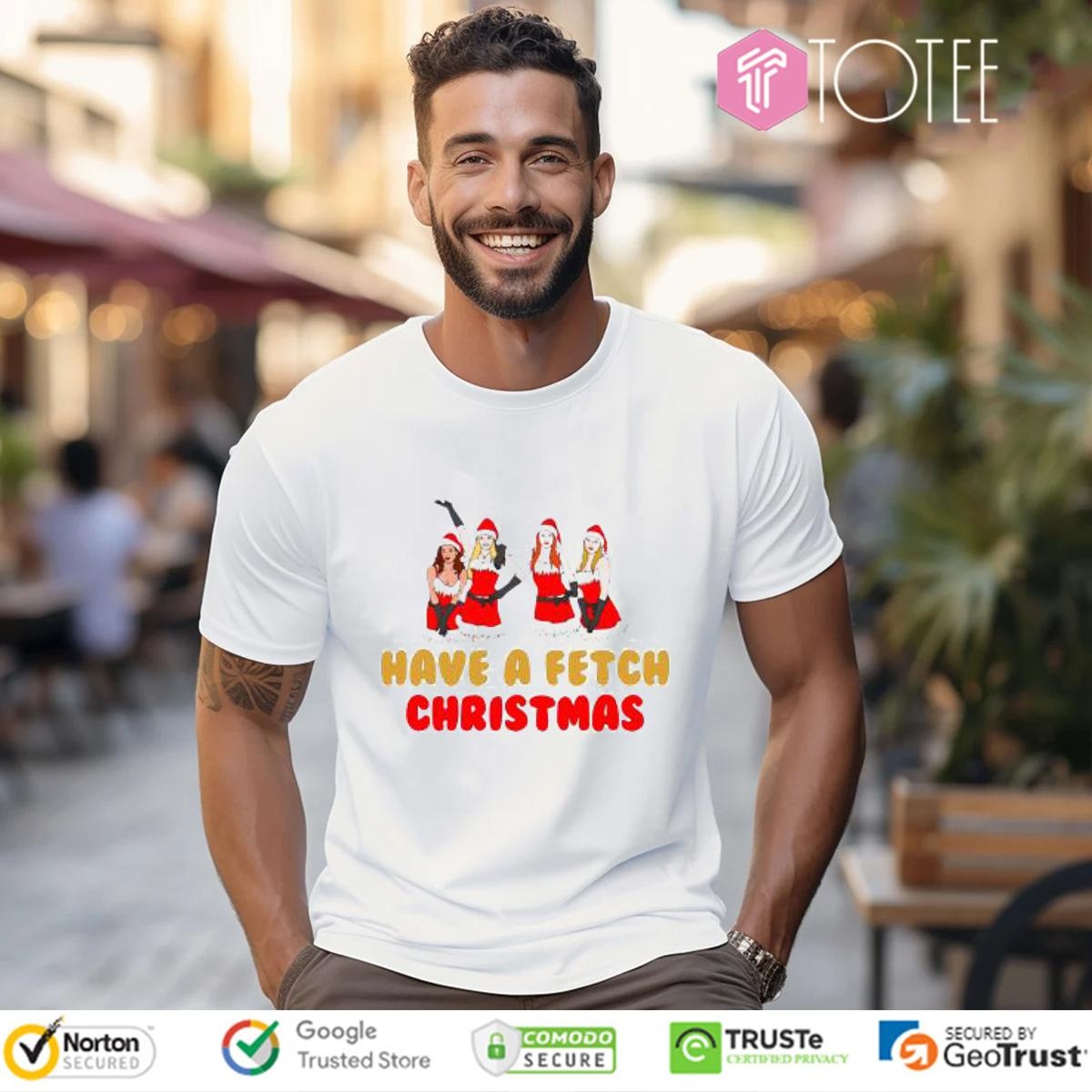 Mean Girls Have A Fetch Christmas T-shirt