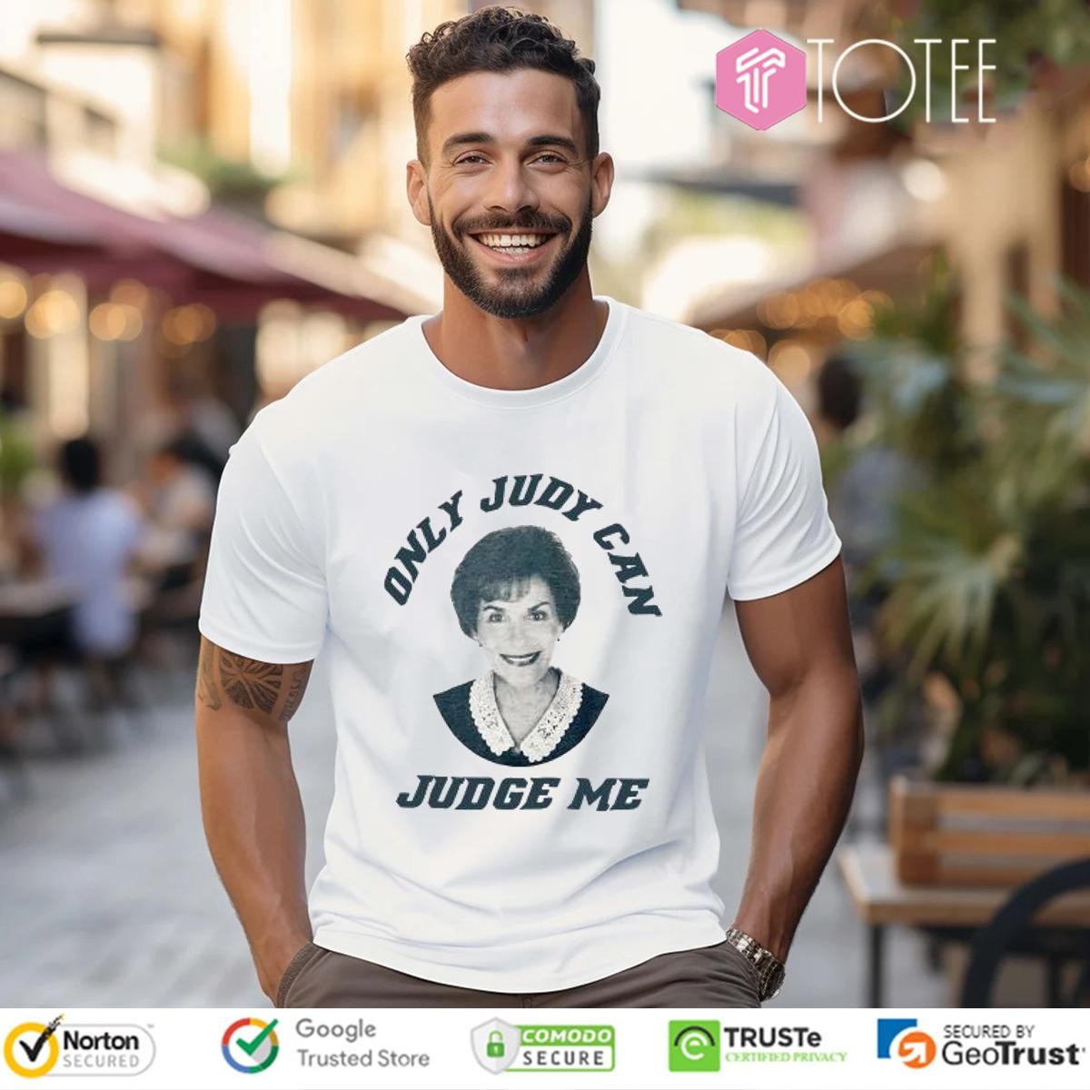 Only Judy Can Judge Me Judy Sheindlin T-shirt