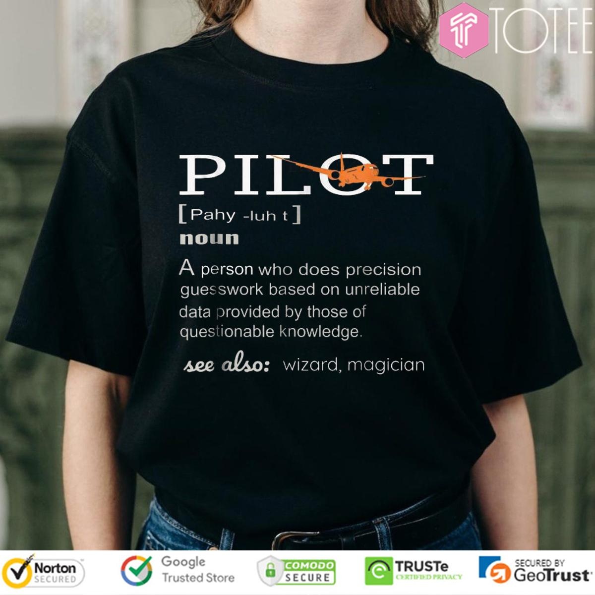 Pilot Definition Who Does Precision Guesswork Based On Unreliable Data Provided T-shirt