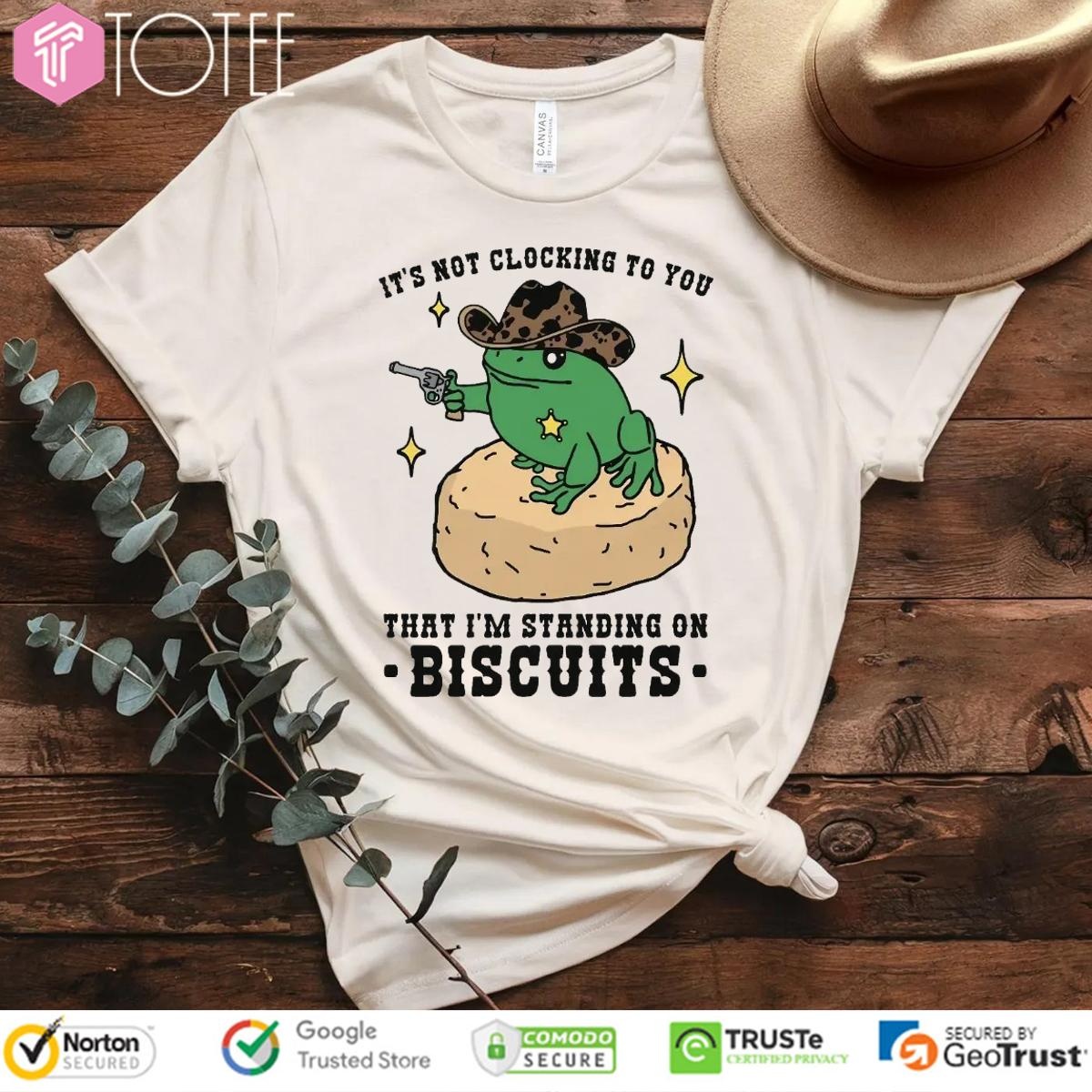 Its Not Clocking To You That Im Standing On Biscuits Frog Cowboy T-shirt